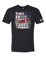 Ban Idiots Not Guns